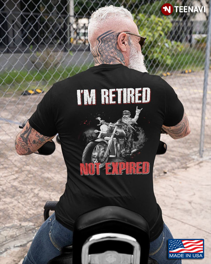 Motorcycle Riding Shirt, I'm Retired Not Expired