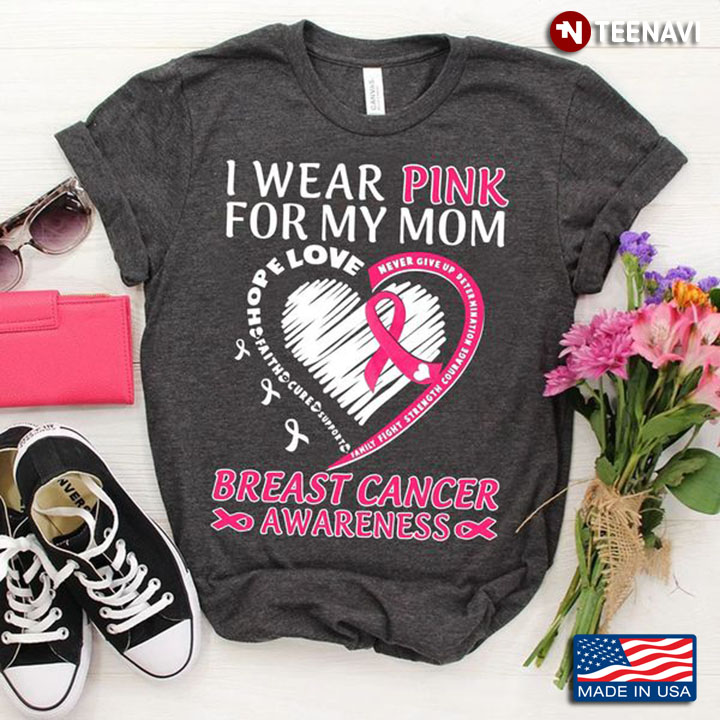 Breast Cancer Awareness Shirt, I Wear Pink For My Mom