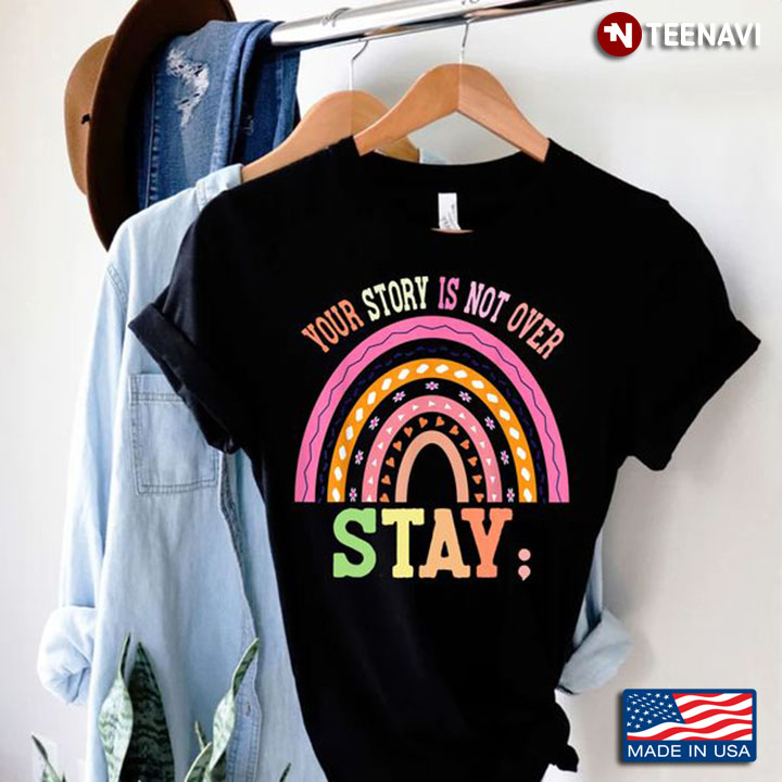 Suicide Survivor Shirt, Your Story Is Not Over Stay