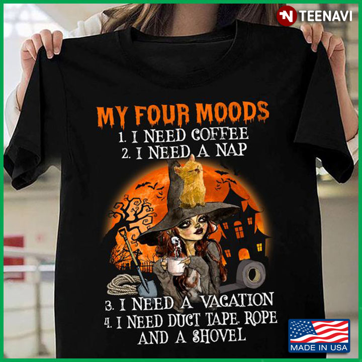 Witch Coffee Shirt, My Four Moods I Need Coffee I Need A Nap I Need A Vacation
