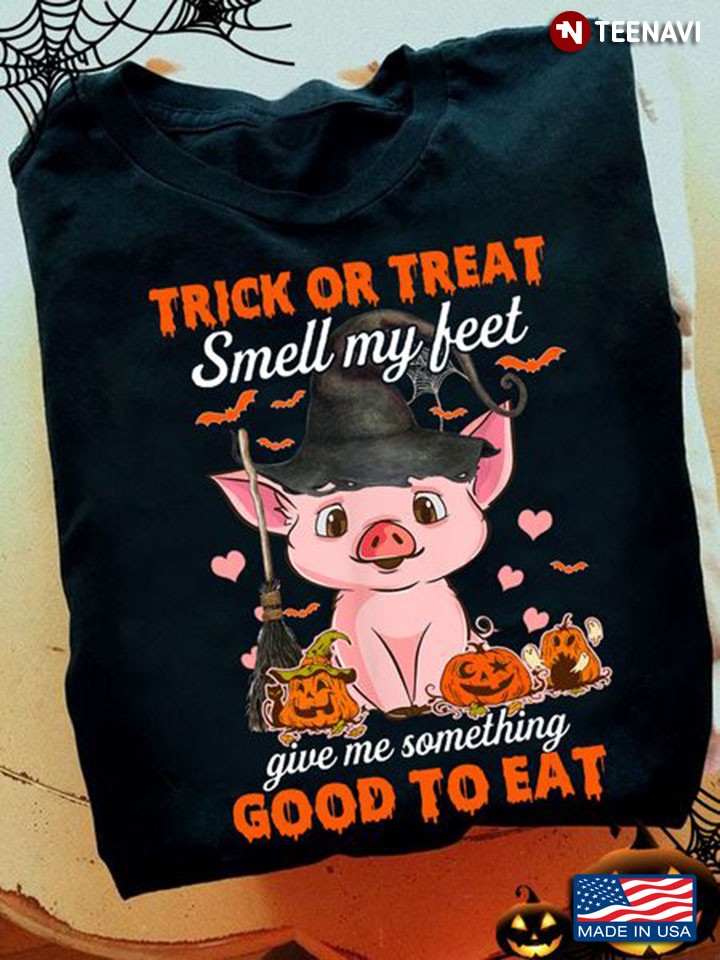Halloween Pig Shirt, Trick Or Treat Smell My Feet Give Me Something Good To Eat