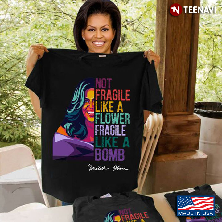 Feminist Shirt, Not Fragile Like A Flower Fragile Like A Bomb