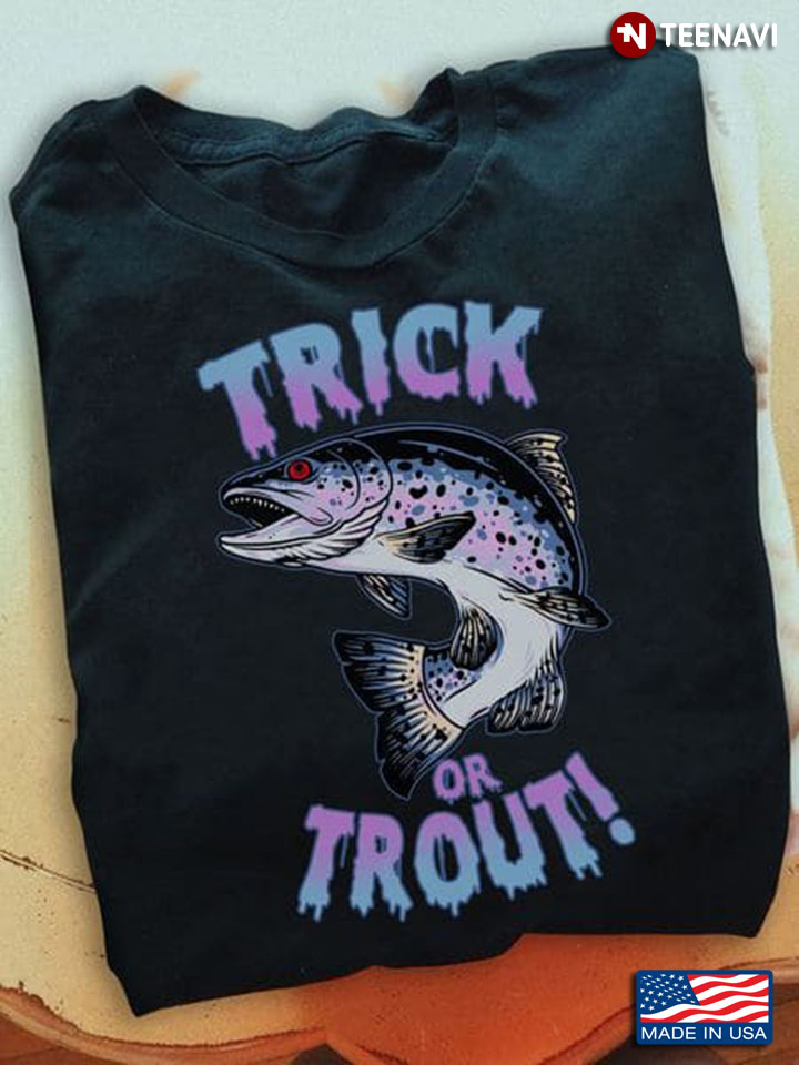 Halloween Fishing Shirt, Trick Or Trout