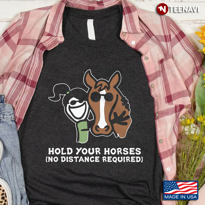 Horse Lover Shirt, Hold Your Horses No Distance Required