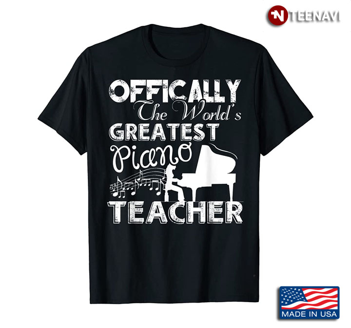 Piano Teacher Shirt, Offically The World's Greatest Piano Teacher