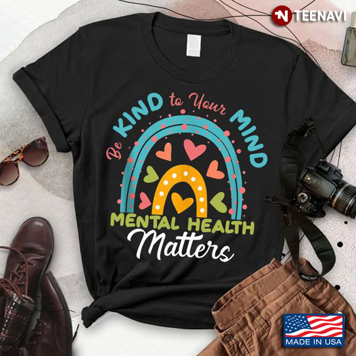 Mental Health Awareness Shirt, Be Kind To Your Mind Mental Health Matters