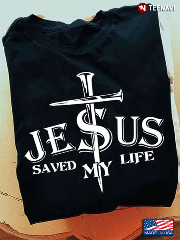 Jesus Shirt, Jesus Saved My Life