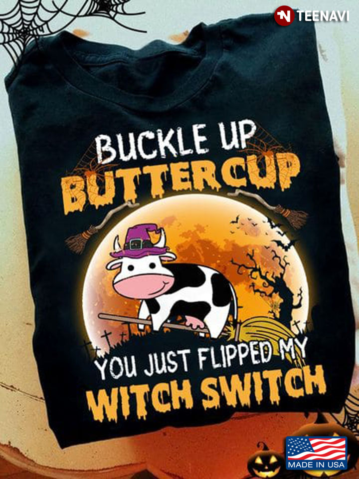 Halloween Cow Shirt, Buckle Up Buttercup You Just Flipped My Witch Switch