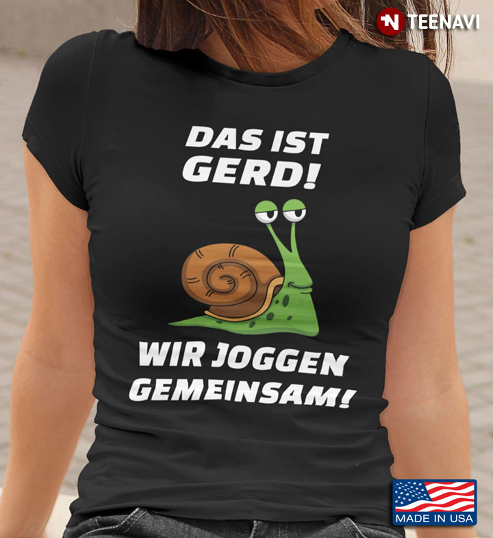 Snail Shirt, Das Ist Gerd Wir Joggen Gemeinsam
