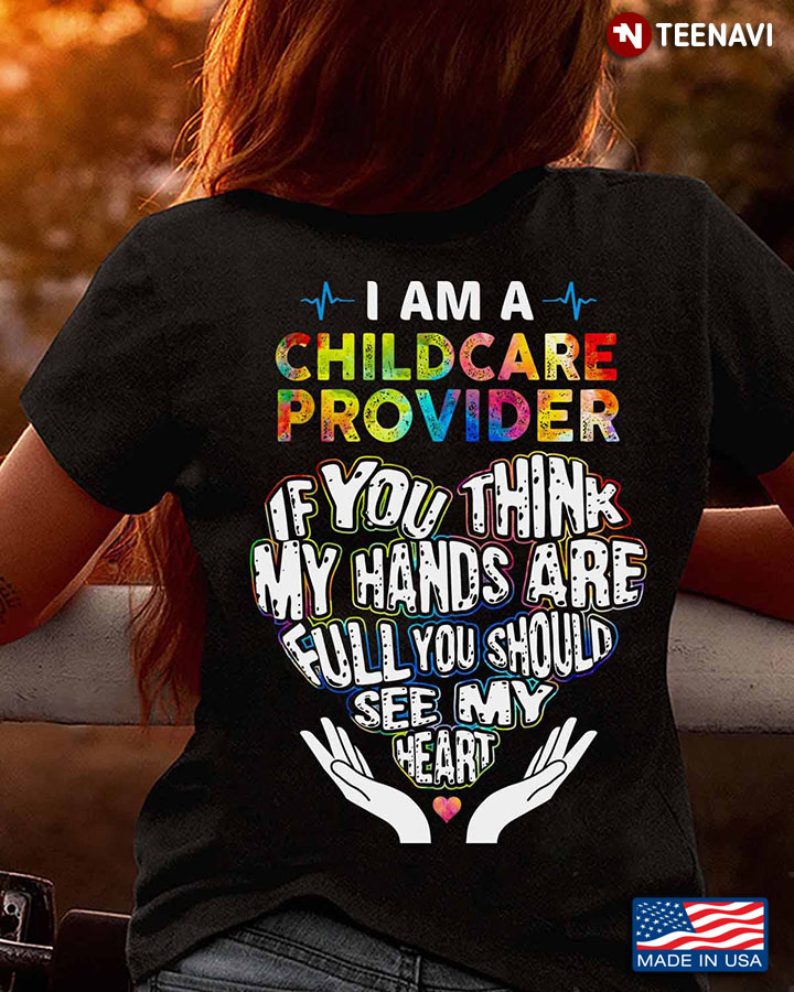Childcare Provider Shirt, I Am A Childcare Provider If You Think My Hands Are