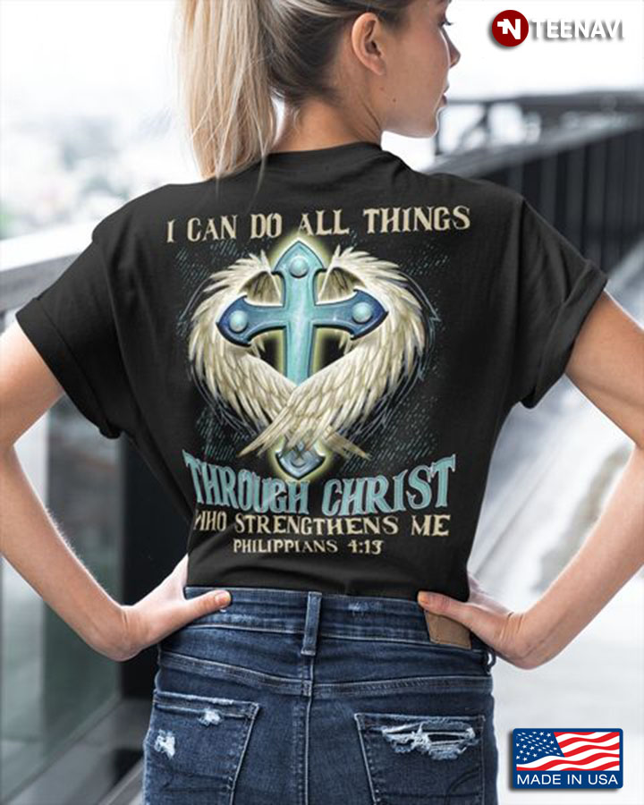 God Shirt, I Can Do All Things Through Christ Who Strengthens Me Philippians