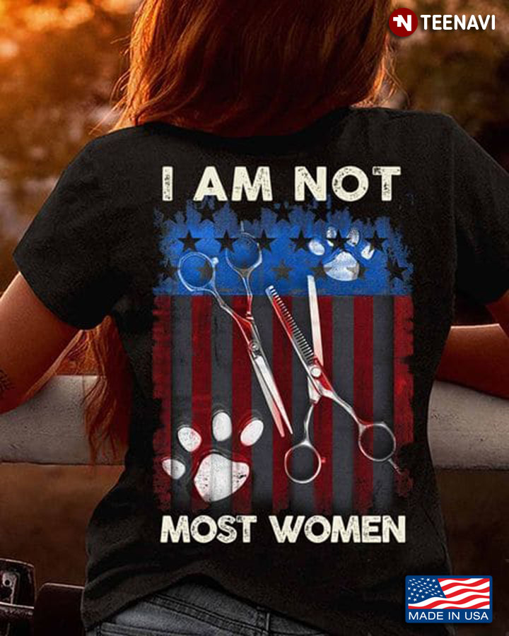 Female Dog Groomer Shirt, I Am Not Most Women