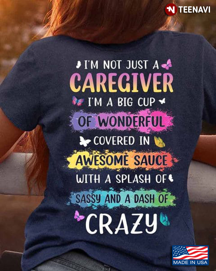 Caregiver Shirt, I'm Not Just A Caregiver I'm A Big Cup Of Wonderful Covered