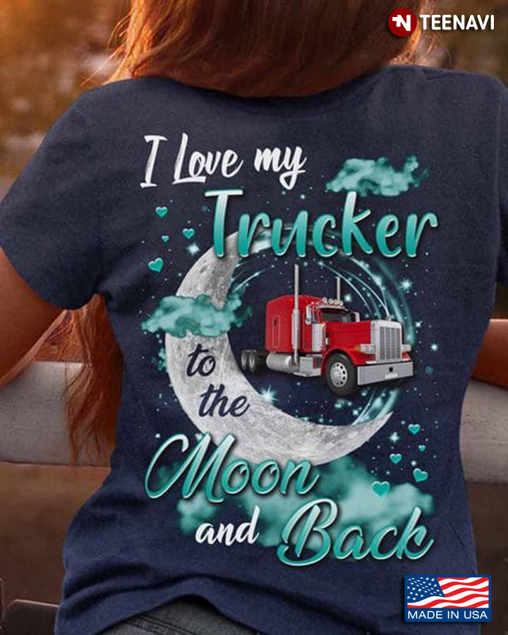 Trucker Wife Shirt, I Love My Trucker To The Moon And Back