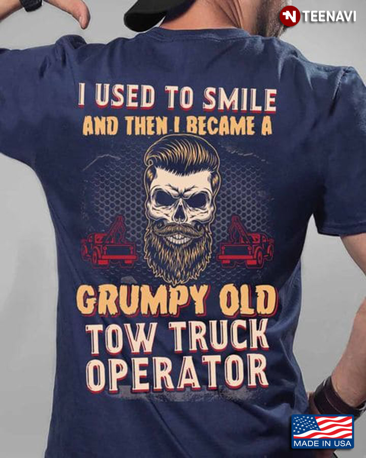 Tow Truck Operator Shirt, I Used To Smile And Then I Became A Grumpy Old