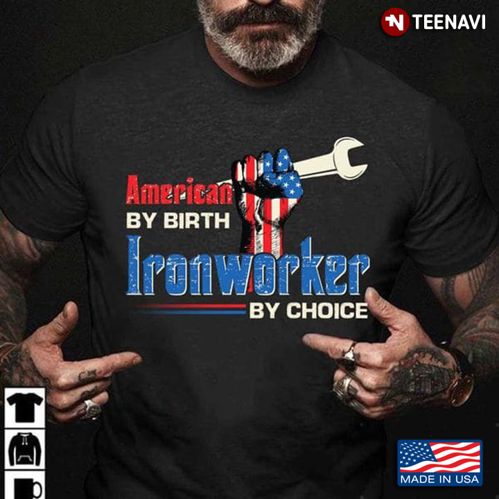 Ironworker Shirt, American By Birth Ironworker By Choice