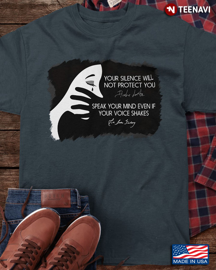 Quote Shirt, Your Silence Will Not Protect You Speak Your Mind Even If Your