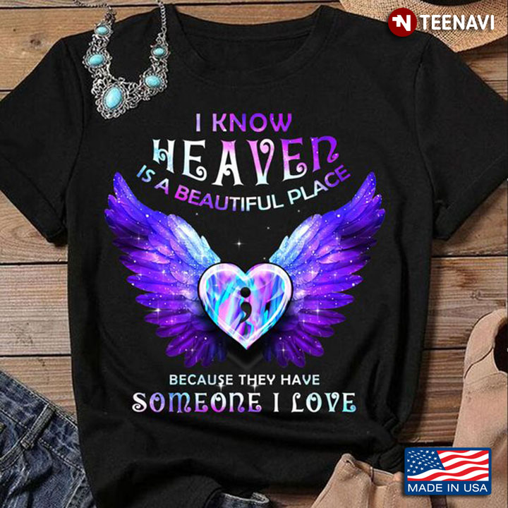 Suicide Awareness Shirt, I Know Heaven Is A Beautiful Place Because They Have