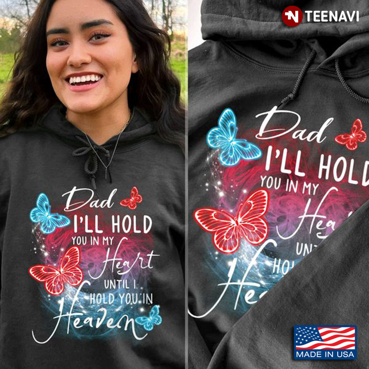 Dad Heaven Shirt, Dad I'll Hold You In My Heart Until I Hold You In Heaven