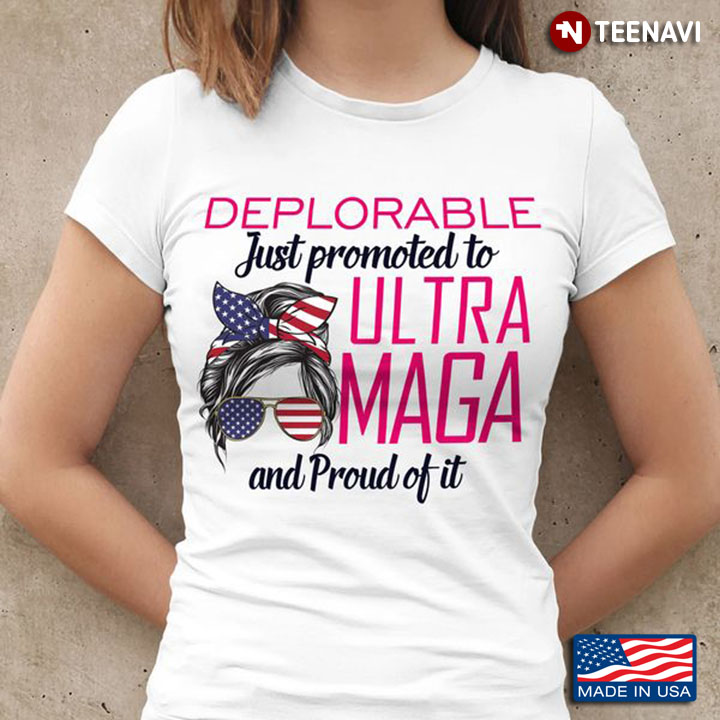 Ultra Maga Shirt, Deplorable Just Promoted To Ultra Maga And Proud Of It