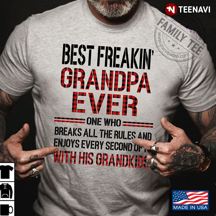 Grandpa Shirt, Best Freakin' Grandpa Ever One Who Breaks All The Rules
