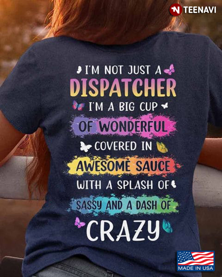 Dispatcher Shirt, I'm Not Just A Dispatcher I'm A Big Cup Of Wonderful