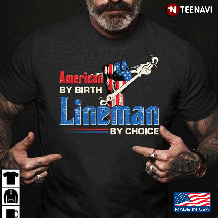 Lineman Shirt, American By Birth Lineman By Choice