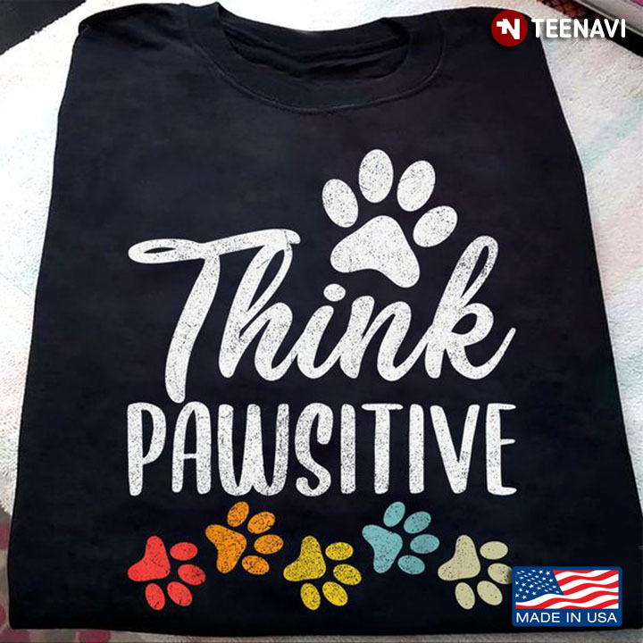 Pet Lover Shirt, Think Pawsitive