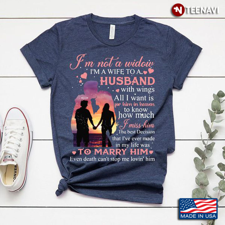 Husband With Wings Shirt, I'm Not A Widow I'm A Wife To A Husband With Wings