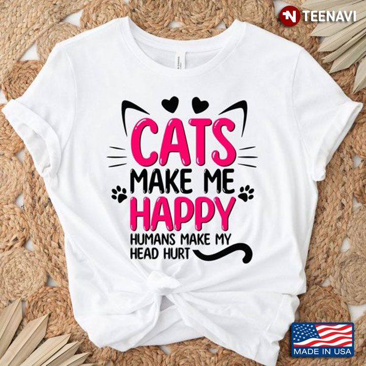 Cat Lover Shirt, Cats Make Me Happy Humans Make My Head Hurt
