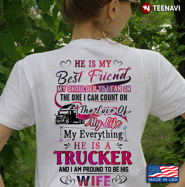 Trucker Wife Shirt, He Is A Trucker And I Am Pround To Be His Wife