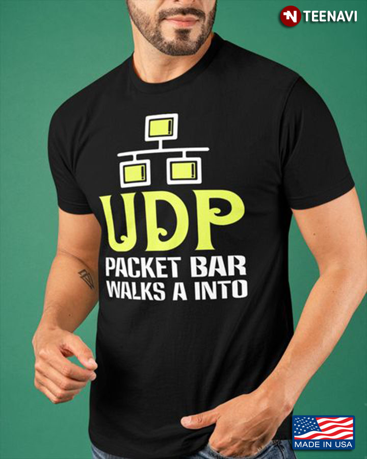 Network Engineer Shirt, UDP Packet Bar Walks A Into