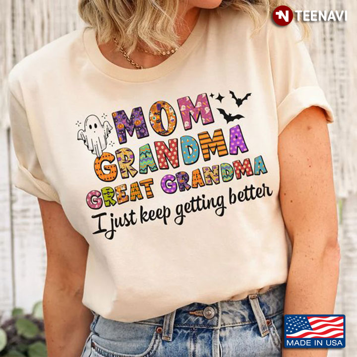 Halloween Mom Shirt, Mom Grandma Great Grandma I Just Keep Getting Better
