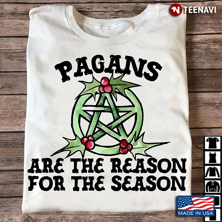 Pagan Shirt, Pagans Are The Reason For The Season
