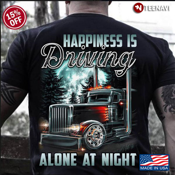 Trucker Shirt, Happiness Is Driving Alone At Night