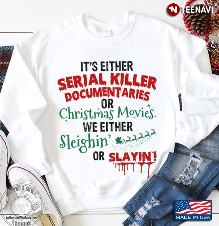 Christmas Shirt, It’s Either Serial Killer Documentaries Or Christmas Movies
