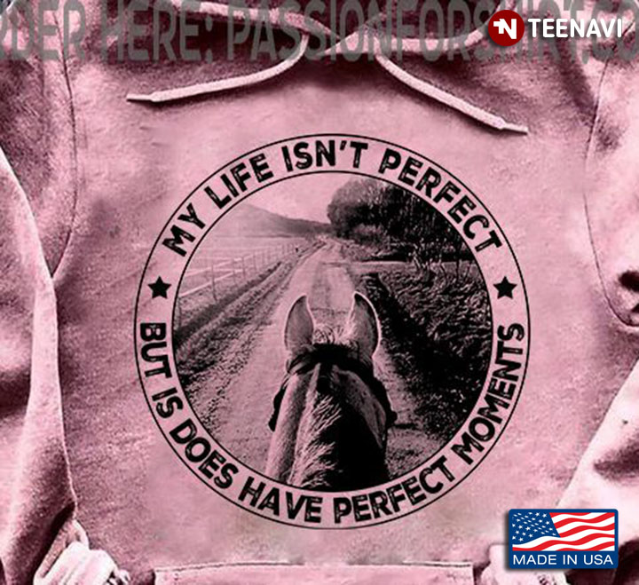 Horse Lover Shirt, My Life Isn't Perfect But Is Does Have Perfect Moments