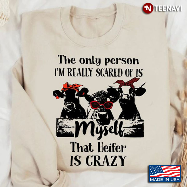 Funny Heifer Shirt, The Only Person I'm Really Scared Of Is Myself That Heifer