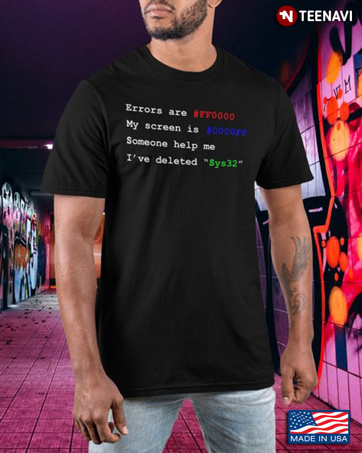 Programmer Shirt, Errors Are Red My Screen Is Blue Someone Help Me I've Deleted