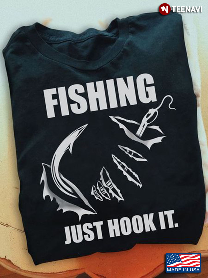 Fishing Shirt, Fishing Just Hook It