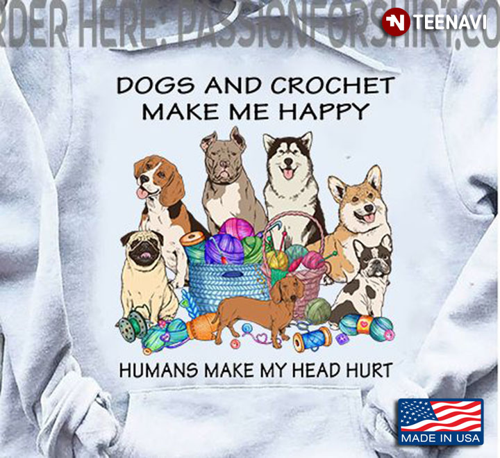 Dog Crochet Shirt, Dogs And Crochet Make Me Happy Humans Make My Head Hurt