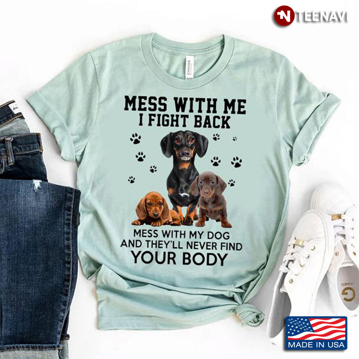 Dachshund Puppy Shirt, Mess With Me I Fight Back Mess With My Dog