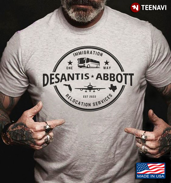 DeSantis Abbott Shirt, Immigration DeSantis Abbott Relocation Services