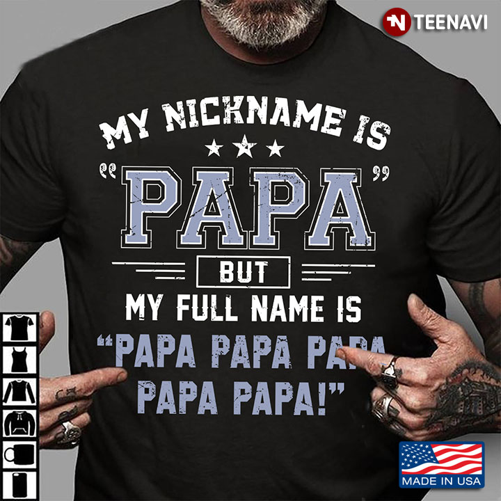 Dad Shirt, My Nickname Is Papa But My Full Name Is Papa Papa Papa Papa Papa