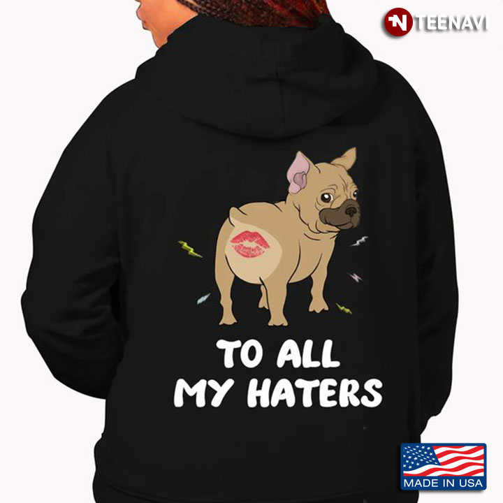 Funny Pug Shirt, To All My Haters