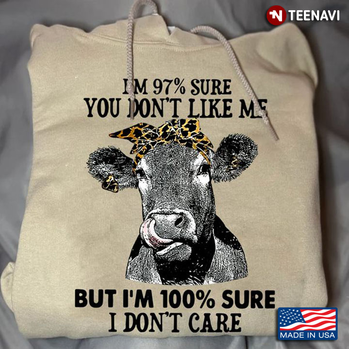 Cow Quote Shirt, I'm 97% Sure You Don't Like Me But I’m 100% Sure I Don’t Care
