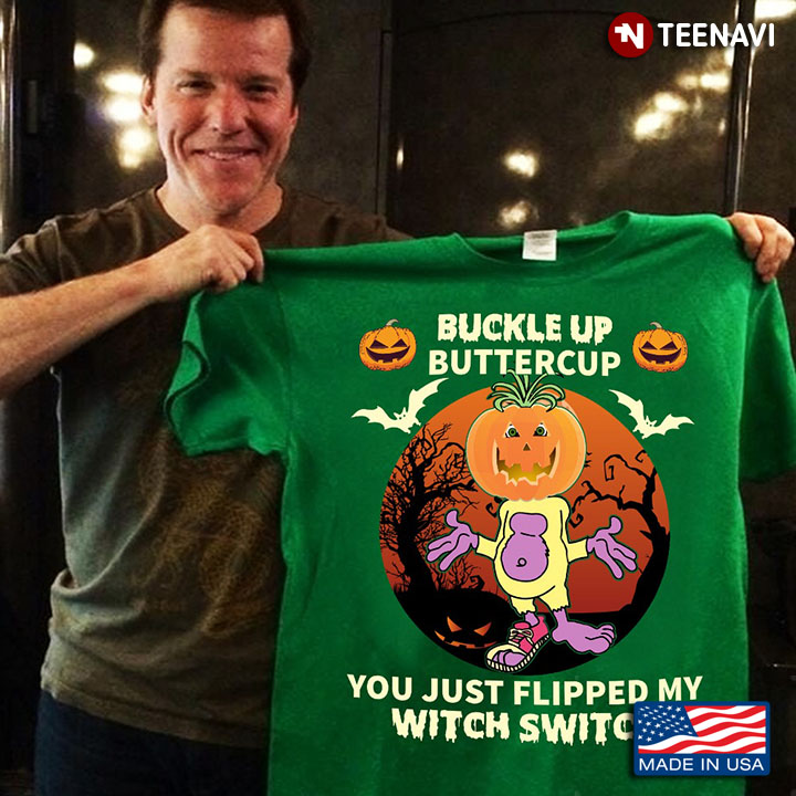 Funny Halloween Shirt, Buckle Up Buttercup You Just Flipped My Witch Switch