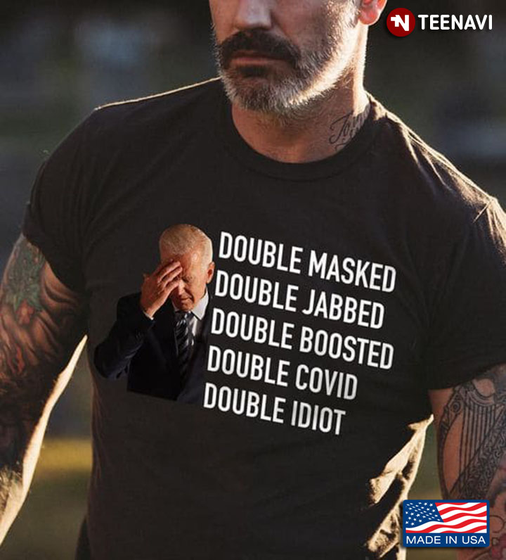 Anti Biden Shirt, Double Masked Double Jabbed Double Boosted Double Covid