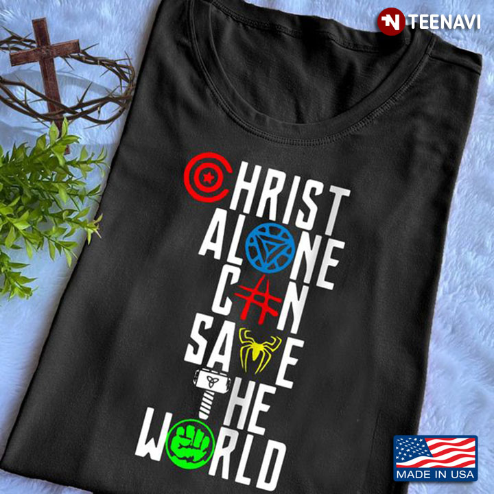 The Avengers Shirt, Christ Alone Can Save The World