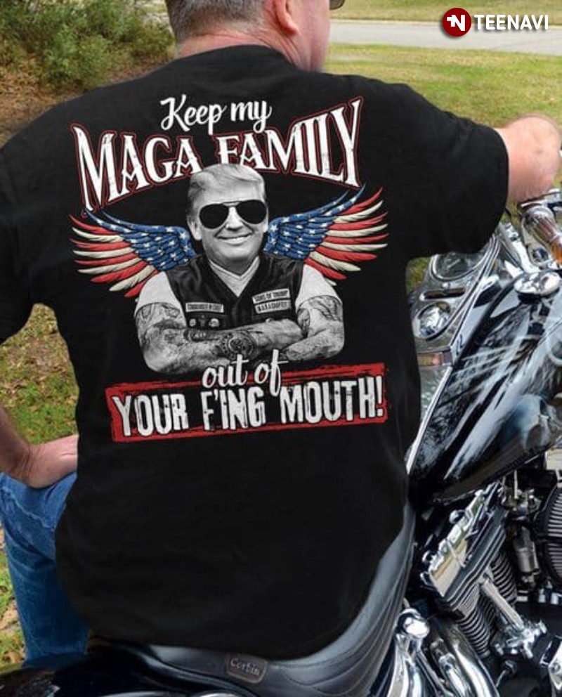 MAGA Family Shirt, Keep My MAGA Family Out Of Your F'ing Mouth